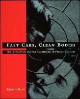 Fast Cars, Clean Bodies: Decolonization and the Reordering of French Culture - Kristin Ross - cover