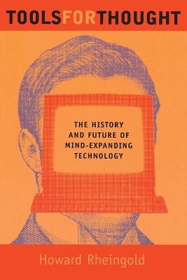 Tools for Thought: The History and Future of Mind-Expanding Technology - Howard Rheingold - cover