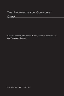 The Prospects for Communist China - Walt W. Rostow,Richard W. Hatch,Frank A. Kierman Jr. - cover