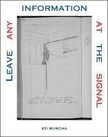 Leave Any Information at the Signal: Writings, Interviews, Bits, Pages - Ed Ruscha - cover