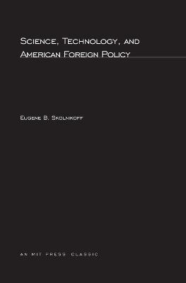 Science, Technology, and American Foreign Policy - Eugene B. Skolnikoff - cover