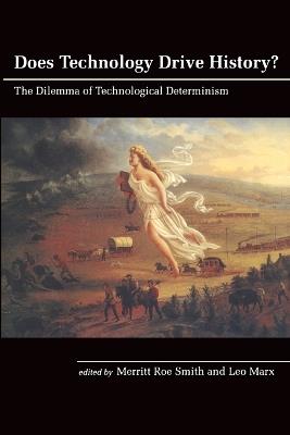 Does Technology Drive History?: The Dilemma of Technological Determinism - cover