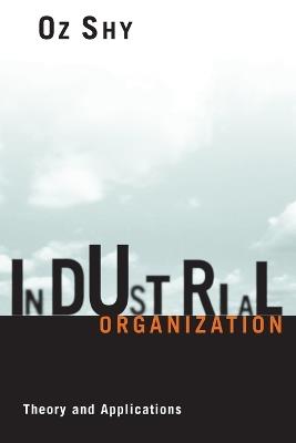 Industrial Organization: Theory and Applications - Oz Shy - cover
