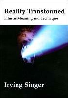Reality Transformed: Film and Meaning and Technique - Irving Singer - cover