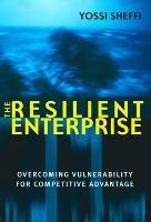 The Resilient Enterprise: Overcoming Vulnerability for Competitive Advantage - Yossi Sheffi - cover
