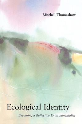 Ecological Identity: Becoming a Reflective Environmentalist - Mitchell Thomashow - cover