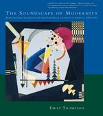 The Soundscape of Modernity: Architectural Acoustics and the Culture of Listening in America, 1900–1933