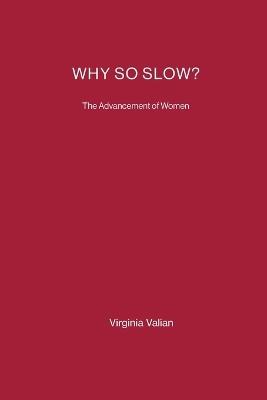 Why So Slow?: The Advancement of Women - Virginia Valian - cover