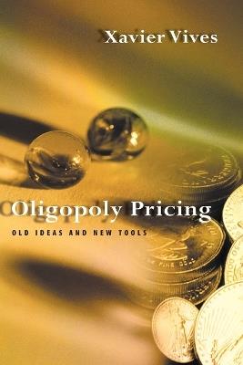 Oligopoly Pricing: Old Ideas and New Tools - Xavier Vives - cover