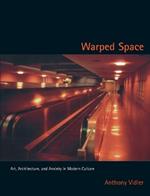 Warped Space: Art, Architecture, and Anxiety in Modern Culture