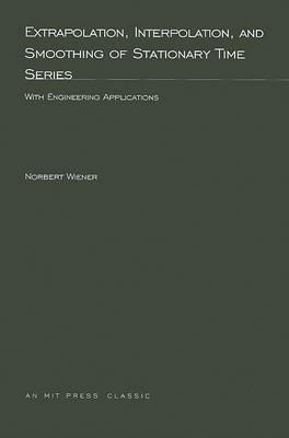 Extrapolation, Interpolation, and Smoothing of Stationary Time Series: With Engineering Applications - Norbert Wiener - cover