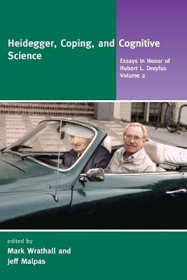 Heidegger, Coping, and Cognitive Science: Essays in Honor of Hubert L. Dreyfus - cover