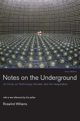 Notes on the Underground: An Essay on Technology, Society, and the Imagination - Rosalind Williams - cover