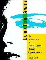 Looking Awry: An Introduction to Jacques Lacan through Popular Culture - Slavoj Žižek - cover