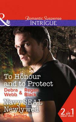 To Honour And To Protect: To Honour and to Protect (the Specialists: Heroes Next Door, Book 3) / Navy Seal Newlywed (Covert Cowboys, Inc., Book 7) - Debra & Regan Webb & Black,Elle James - cover