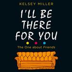 I'll Be There For You: The must-have guide to the hit TV show Friends filled with interviews, anecdotes and more
