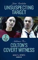 Unsuspecting Target / Colton's Covert Witness: Unsuspecting Target (A Hard Core Justice Thriller) / Colton's Covert Witness (the Coltons of Grave Gulch) - Juno Rushdan,Addison Fox - cover
