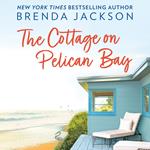 The Cottage On Pelican Bay: Perfect for fans of small-town, one-night, second-chance romance in 2024! (Catalina Cove, Book 7)