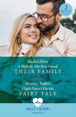 A Midwife, Her Best Friend, Their Family / Flight Nurse's Florida Fairy Tale: A Midwife, Her Best Friend, Their Family / Flight Nurse's Florida Fairy Tale - Rachel Dove,Deanne Anders - cover