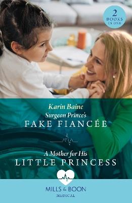 Surgeon Prince's Fake Fiancée / A Mother For His Little Princess: Surgeon Prince's Fake Fiancée (Royal Docs) / a Mother for His Little Princess (Royal Docs) - Karin Baine - cover