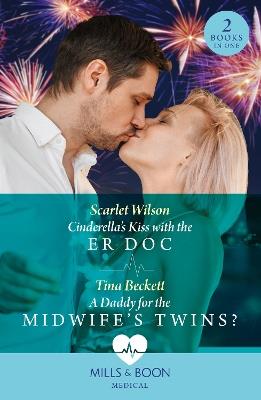 Cinderella's Kiss With The Er Doc / A Daddy For The Midwife’s Twins?: Cinderella's Kiss with the Er DOC / a Daddy for the Midwife’s Twins? - Scarlet Wilson,Tina Beckett - cover