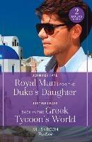 Royal Mum For The Duke's Daughter / Back In The Greek Tycoon's World: Royal Mum for the Duke's Daughter (Princesses of Rydiania) / Back in the Greek Tycoon's World