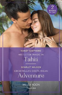 Mistletoe Magic In Tahiti / Cinderella's Costa Rican Adventure: Mistletoe Magic in Tahiti (the Christmas Pact) / Cinderella's Costa Rican Adventure (the Christmas Pact) - Kandy Shepherd,Scarlet Wilson - cover