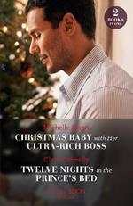 Christmas Baby With Her Ultra-Rich Boss / Twelve Nights In The Prince's Bed: Christmas Baby with Her Ultra-Rich Boss / Twelve Nights in the Prince's Bed
