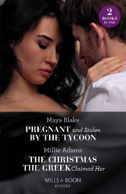 Pregnant And Stolen By The Tycoon / The Christmas The Greek Claimed Her: Pregnant and Stolen by the Tycoon / the Christmas the Greek Claimed Her (from Destitute to Diamonds) - Maya Blake,Millie Adams - cover