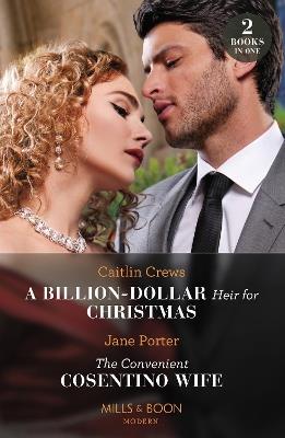A Billion-Dollar Heir For Christmas / The Convenient Cosentino Wife: A Billion-Dollar Heir for Christmas / the Convenient Cosentino Wife - Caitlin Crews,Jane Porter - cover