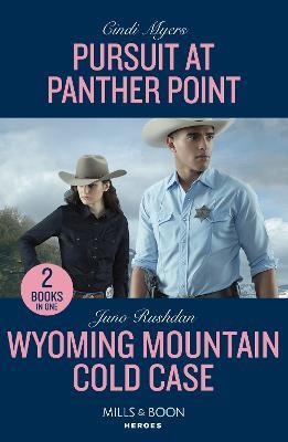 Pursuit At Panther Point / Wyoming Mountain Cold Case – 2 Books in 1 - Cindi Myers,Juno Rushdan - cover