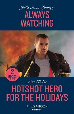 Always Watching / Hotshot Hero For The Holidays: Always Watching (Beaumont Brothers Justice) / Hotshot Hero for the Holidays (Hotshot Heroes) - Julie Anne Lindsey,Lisa Childs - cover