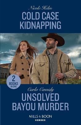 Cold Case Kidnapping / Unsolved Bayou Murder: Cold Case Kidnapping (Hudson Sibling Solutions) / Unsolved Bayou Murder (the Swamp Slayings) - Nicole Helm,Carla Cassidy - cover