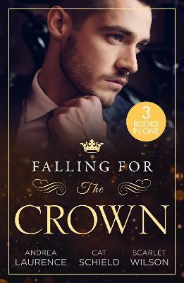 Falling For The Crown – 3 Books in 1 - Andrea Laurence,Cat Schield,Scarlet Wilson - cover