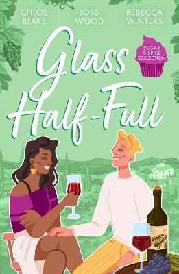 Sugar & Spice: Glass Half-Full: A Taste of Pleasure / it Was Only a Kiss / Falling for Her French Tycoon - Chloe Blake,Joss Wood,Rebecca Winters - cover