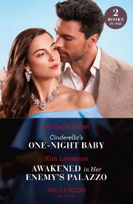 Cinderella's One-Night Baby / Awakened In Her Enemy's Palazzo: Cinderella's One-Night Baby / Awakened in Her Enemy's Palazzo - Michelle Smart,Kim Lawrence - cover