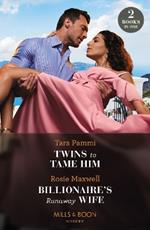 Twins To Tame Him / Billionaire's Runaway Wife: Twins to Tame Him (the Powerful Skalas Twins) / Billionaire's Runaway Wife