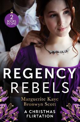 Regency Rebels: A Christmas Flirtation: The Captain's Christmas Proposal / Unwrapping His Festive Temptation - Marguerite Kaye,Bronwyn Scott - cover
