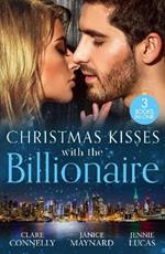 Christmas Kisses With The Billionaire: The Deal (the Billionaires Club) / a Billionaire for Christmas / Christmas Baby for the Greek