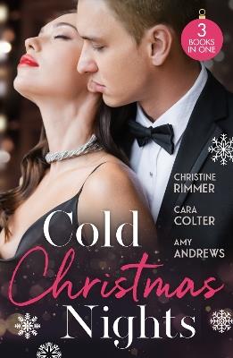 Cold Christmas Nights: Same Time, Next Christmas (the Bravos of Valentine Bay) / Cinderella's Prince Under the Mistletoe / Swept Away by the Seductive Stranger - Christine Rimmer,Cara Colter,Amy Andrews - cover