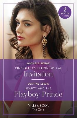 Cinderella's Billion-Dollar Invitation / Beauty And The Playboy Prince - Michele Renae,Justine Lewis - cover