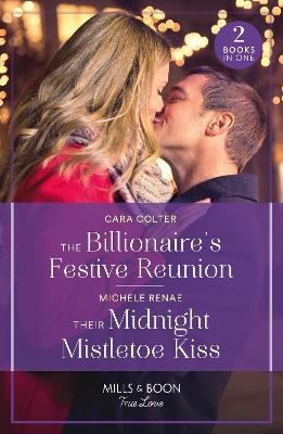 The Billionaire's Festive Reunion / Their Midnight Mistletoe Kiss: The Billionaire's Festive Reunion / Their Midnight Mistletoe Kiss - Cara Colter,Michele Renae - cover