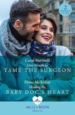 One Month To Tame The Surgeon / Healing The Baby Doc's Heart: One Month to Tame the Surgeon / Healing the Baby DOC's Heart - Carol Marinelli,Fiona McArthur - cover