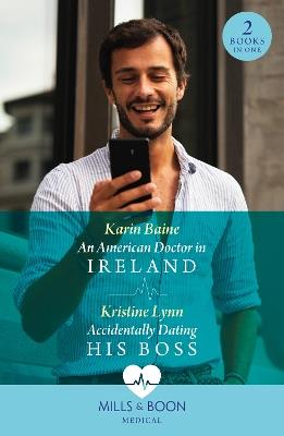 An American Doctor In Ireland / Accidentally Dating His Boss: An American Doctor in Ireland / Accidentally Dating His Boss - Karin Baine,Kristine Lynn - cover