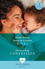 Dating His Irresistible Rival / Her Secret Baby Confession: Dating His Irresistible Rival (Hope Hospital Surgeons) / Her Secret Baby Confession (Hope Hospital Surgeons)