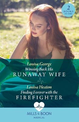 Winning Back His Runaway Wife / Finding Forever With The Firefighter: Winning Back His Runaway Wife / Finding Forever with the Firefighter - Louisa George,Louisa Heaton - cover