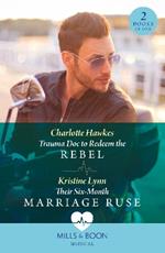 Trauma Doc To Redeem The Rebel / Their Six-Month Marriage Ruse: Trauma DOC to Redeem the Rebel / Their Six-Month Marriage Ruse