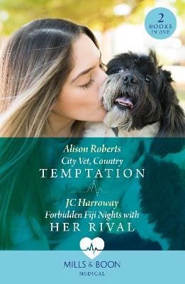 City Vet, Country Temptation / Forbidden Fiji Nights With Her Rival: City Vet, Country Temptation / Forbidden Fiji Nights with Her Rival - Alison Roberts,JC Harroway - cover