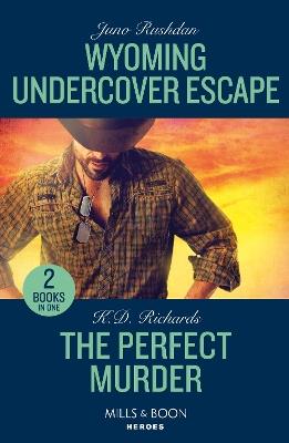 Wyoming Undercover Escape / The Perfect Murder: Wyoming Undercover Escape (Cowboy State Lawmen: Duty and Honor) / the Perfect Murder (West Investigations) - Juno Rushdan,K.D. Richards - cover