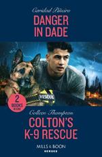 Danger In Dade / Colton's K-9 Rescue: Danger in Dade (South Beach Security: K-9 Division) / Colton's K-9 Rescue (the Coltons of Owl Creek)